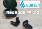 【実機レビュー】更に進化した強力なノイキャン性能のミッドモデル「Edifier NeoBuds Pro 3」